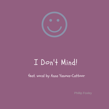 I Don't Mind - feat. Anna Yanova-Cattoor - Phillip Foxley